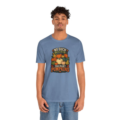 No Such Thing as Too Many Pumpkins T-Shirt – Funny Fall Pumpkin Tee