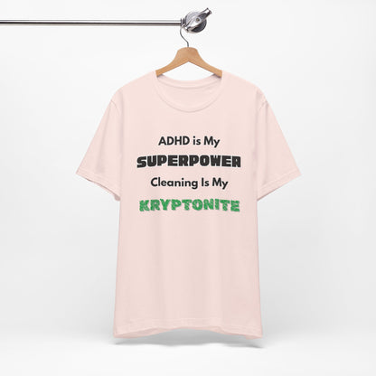 ADHD Cleaning Kryptonite T-Shirt – Funny Shirt for Neurodivergent Humor