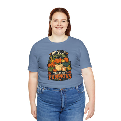 No Such Thing as Too Many Pumpkins T-Shirt – Funny Fall Pumpkin Tee
