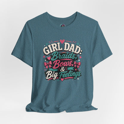 Girl Dad T-Shirt – Braids, Bows, & Big Feelings Dad Tee