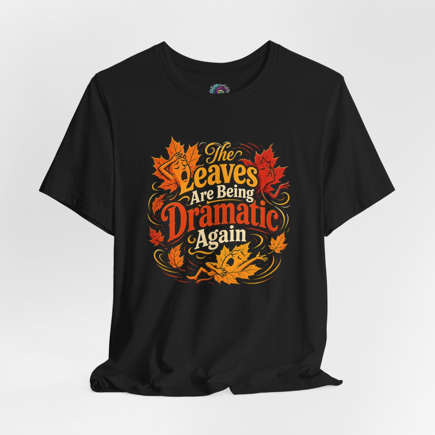 The Leaves Are Being Dramatic Again T-Shirt – Funny Fall Foliage Tee