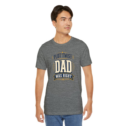 Plot Twist Dad Was Right T-Shirt – Funny Father’s Day Tee