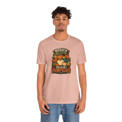 No Such Thing as Too Many Pumpkins T-Shirt – Funny Fall Pumpkin Tee