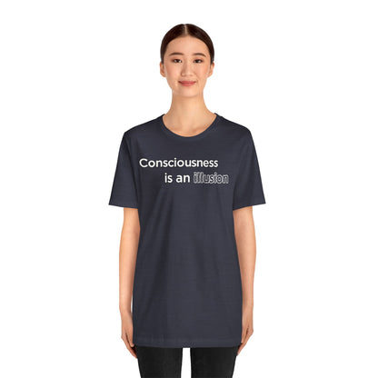 Consciousness Is an Illusion T-Shirt – Minimalist Existential Graphic Tee