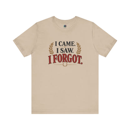 I Came, I Saw, I Forgot T-Shirt – Funny ADHD-Inspired Tee