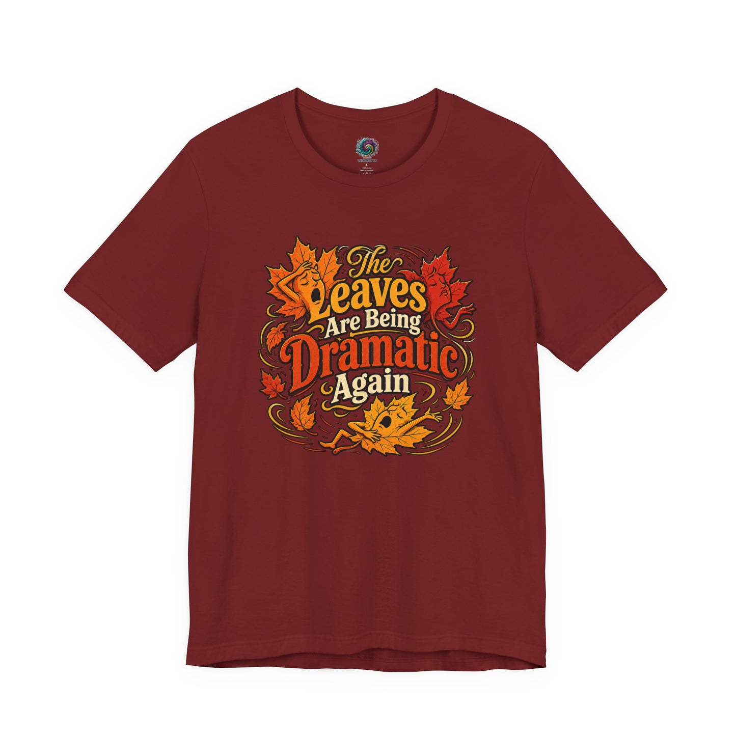 The Leaves Are Being Dramatic Again T-Shirt – Funny Fall Foliage Tee
