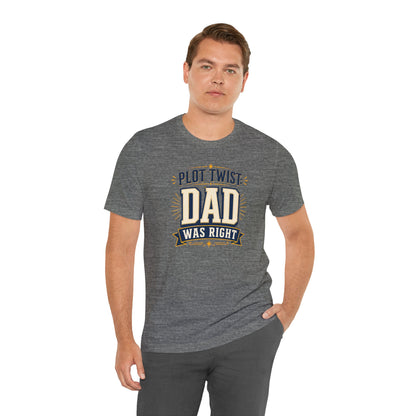 Plot Twist Dad Was Right T-Shirt – Funny Father’s Day Tee