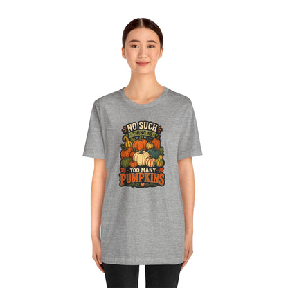 No Such Thing as Too Many Pumpkins T-Shirt – Funny Fall Pumpkin Tee