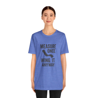 Measure Once Tee – Funny DIY Shirt for Crafters & Home Projects