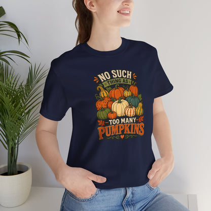 No Such Thing as Too Many Pumpkins T-Shirt – Funny Fall Pumpkin Tee