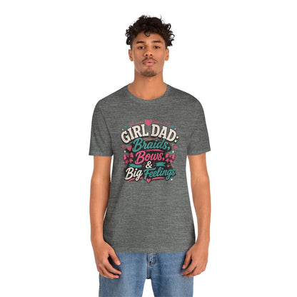 Girl Dad T-Shirt – Braids, Bows, & Big Feelings Dad Tee