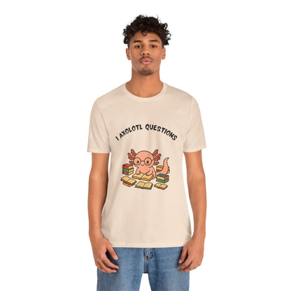 I Axolotl Questions T-Shirt – Funny Curious Axolotl Tee for Book Lovers