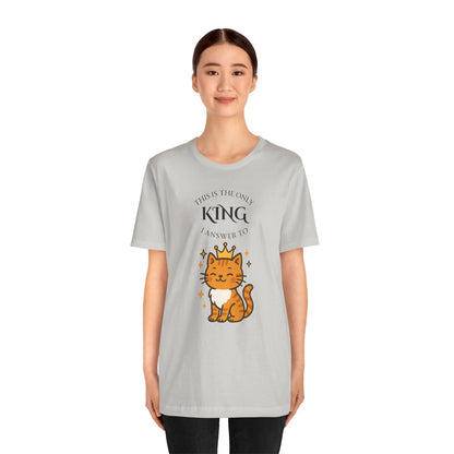 "The Only King I Answer To" T-Shirt – Cute Cat Lady Tee - WhimSpin - https://whimspin.com