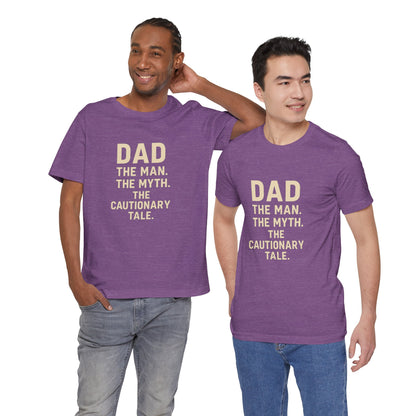 Dad T-shirt – The Man, The Myth, The Cautionary Tale Tee