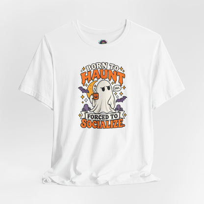 Born to Haunt Forced to Socialize T-Shirt – Funny Halloween Ghost Tee