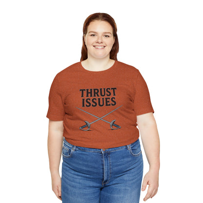 Thrust Issues Fencing T-Shirt – Funny Saber Shirt for Fencers & Pun Lovers