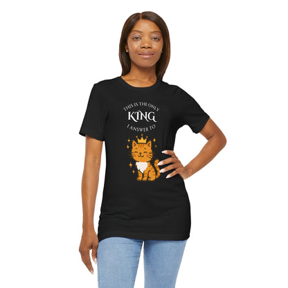"The Only King I Answer To" T-Shirt – Cute Cat Lady Tee - WhimSpin - https://whimspin.com