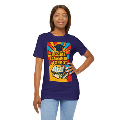 I Came, I Crammed, I Forgot T-Shirt | Funny Exam & Graduation Tee