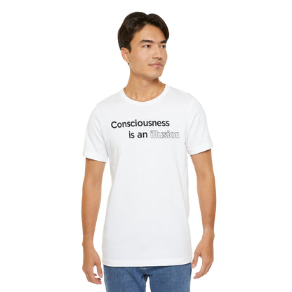 Consciousness Is an Illusion T-Shirt – Minimalist Existential Graphic Tee