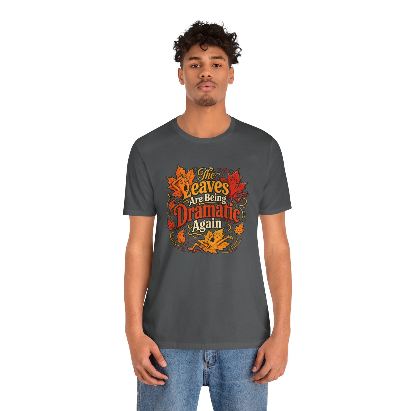 The Leaves Are Being Dramatic Again T-Shirt – Funny Fall Foliage Tee