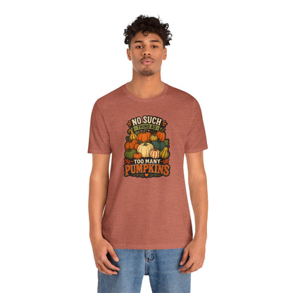 No Such Thing as Too Many Pumpkins T-Shirt – Funny Fall Pumpkin Tee