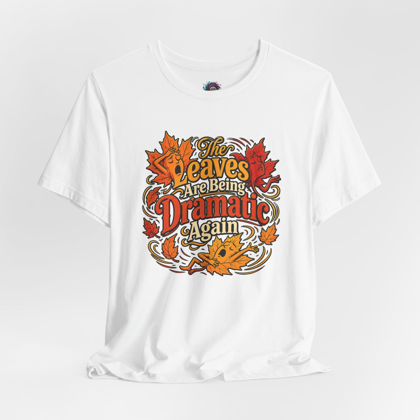 The Leaves Are Being Dramatic Again T-Shirt – Funny Fall Foliage Tee