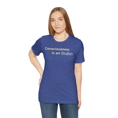 Consciousness Is an Illusion T-Shirt – Minimalist Existential Graphic Tee