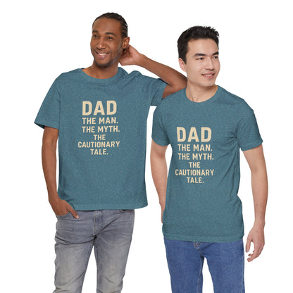 Dad T-shirt – The Man, The Myth, The Cautionary Tale Tee