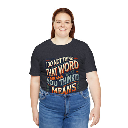 Inigo Montoya Quote Tee – I Don't Think that Word Means Movie Humor Shirt