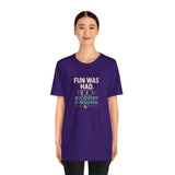 Purple crewneck t-shirt, short sleeves, centered “FUN WAS HAD” recovery graphic