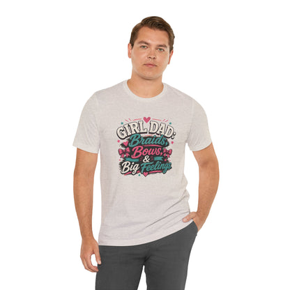 Girl Dad T-Shirt – Braids, Bows, & Big Feelings Dad Tee