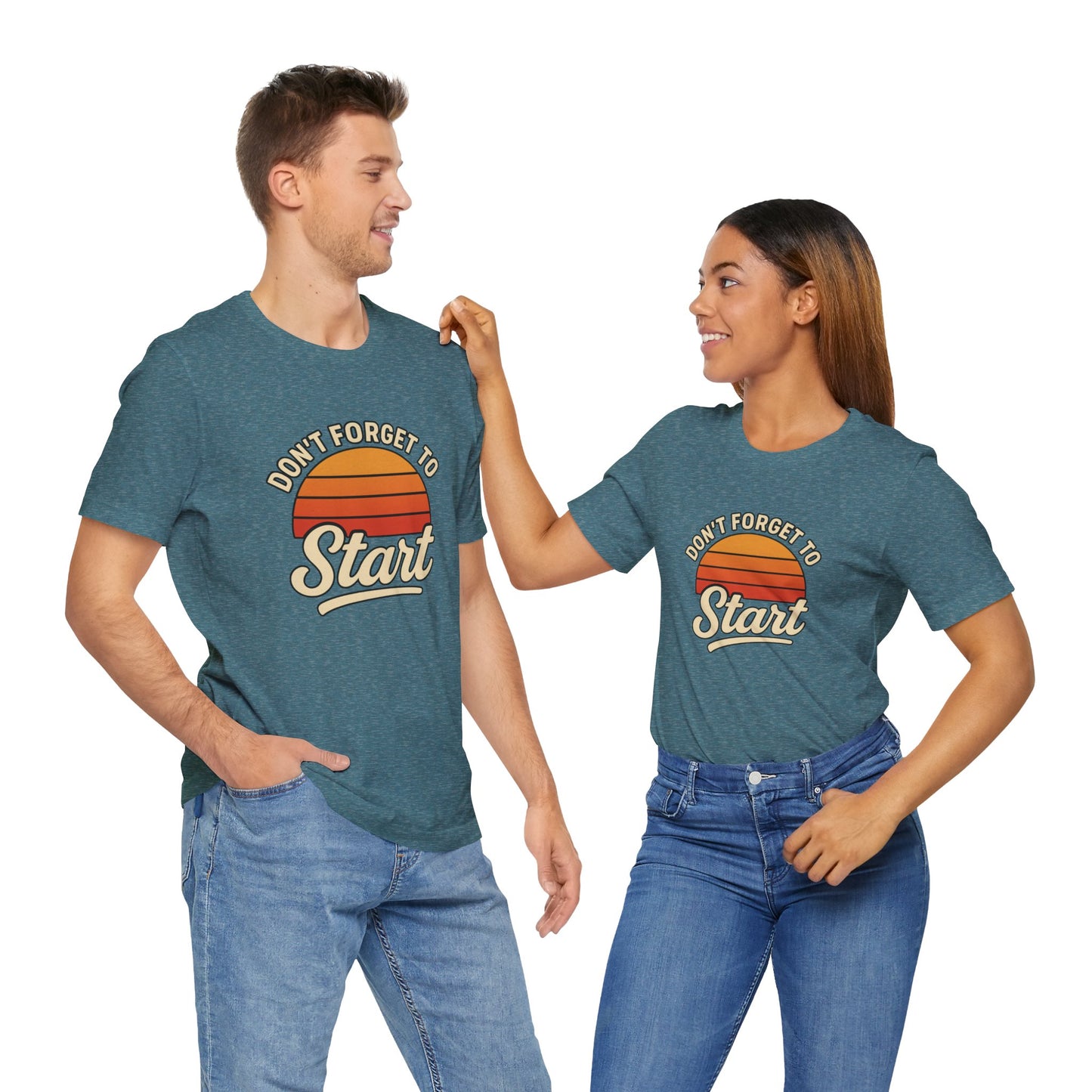 Don't Forget to Start T-Shirt – Motivational Graphic Tee for Dreamers