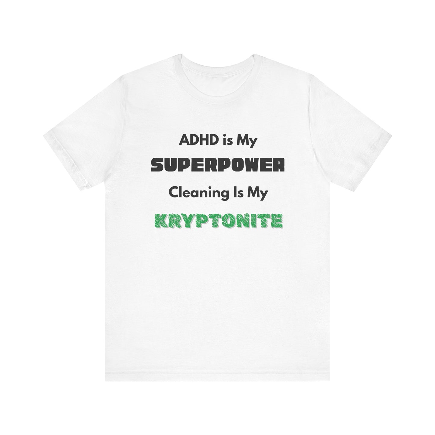 ADHD Cleaning Kryptonite T-Shirt – Funny Shirt for Neurodivergent Humor in crisp white with superpower/kryptonite message