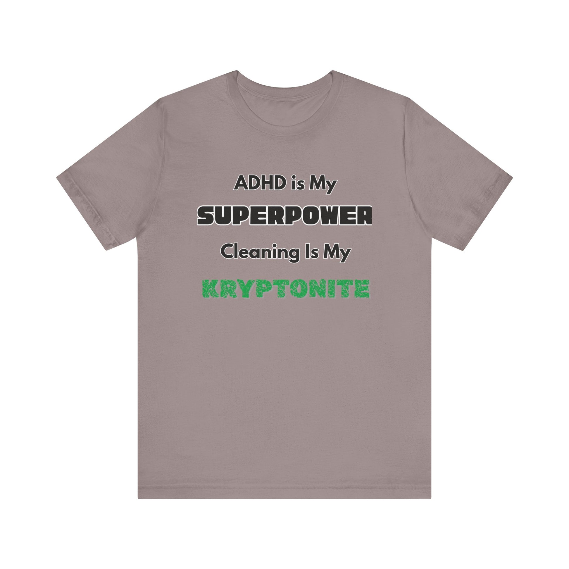ADHD Cleaning Kryptonite T-Shirt – Funny Shirt for Neurodivergent Humor in pebble brown, featuring superpower statement