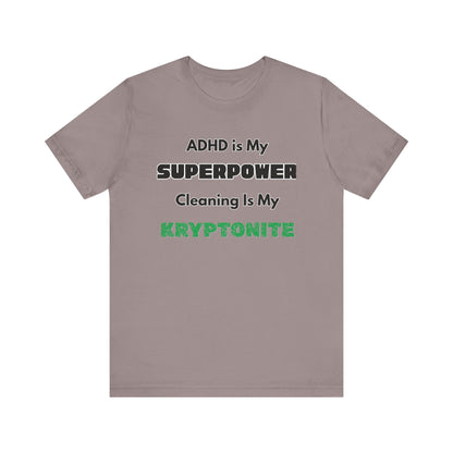 ADHD Cleaning Kryptonite T-Shirt – Funny Shirt for Neurodivergent Humor in pebble brown, featuring superpower statement