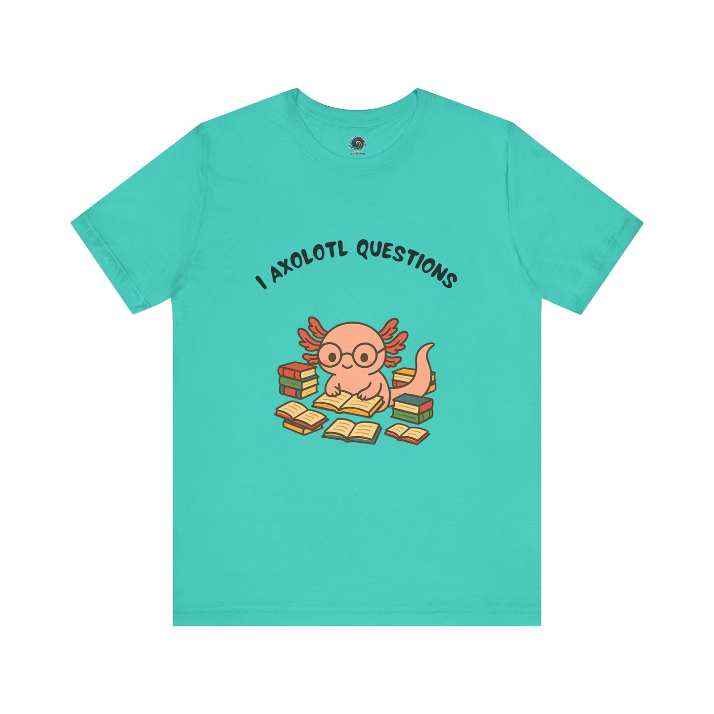 Aqua I Axolotl Questions T-Shirt from WhimSpin - a cute axolotl wearing glasses is reading a book and is surrounded by piles of books, the Words "I Axolotl Questions" is over the image