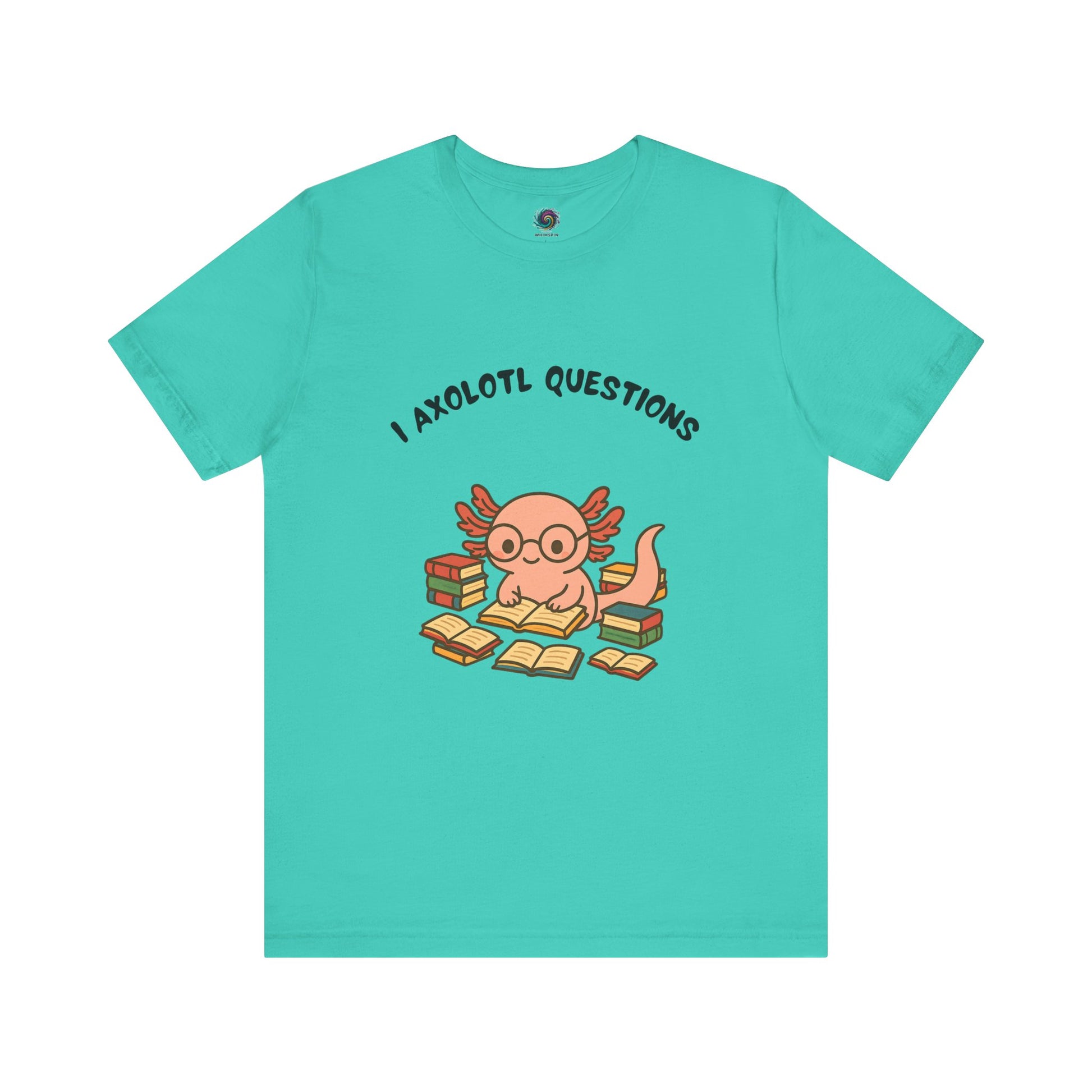 Aqua I Axolotl Questions T-Shirt from WhimSpin - a cute axolotl wearing glasses is reading a book and is surrounded by piles of books, the Words "I Axolotl Questions" is over the image