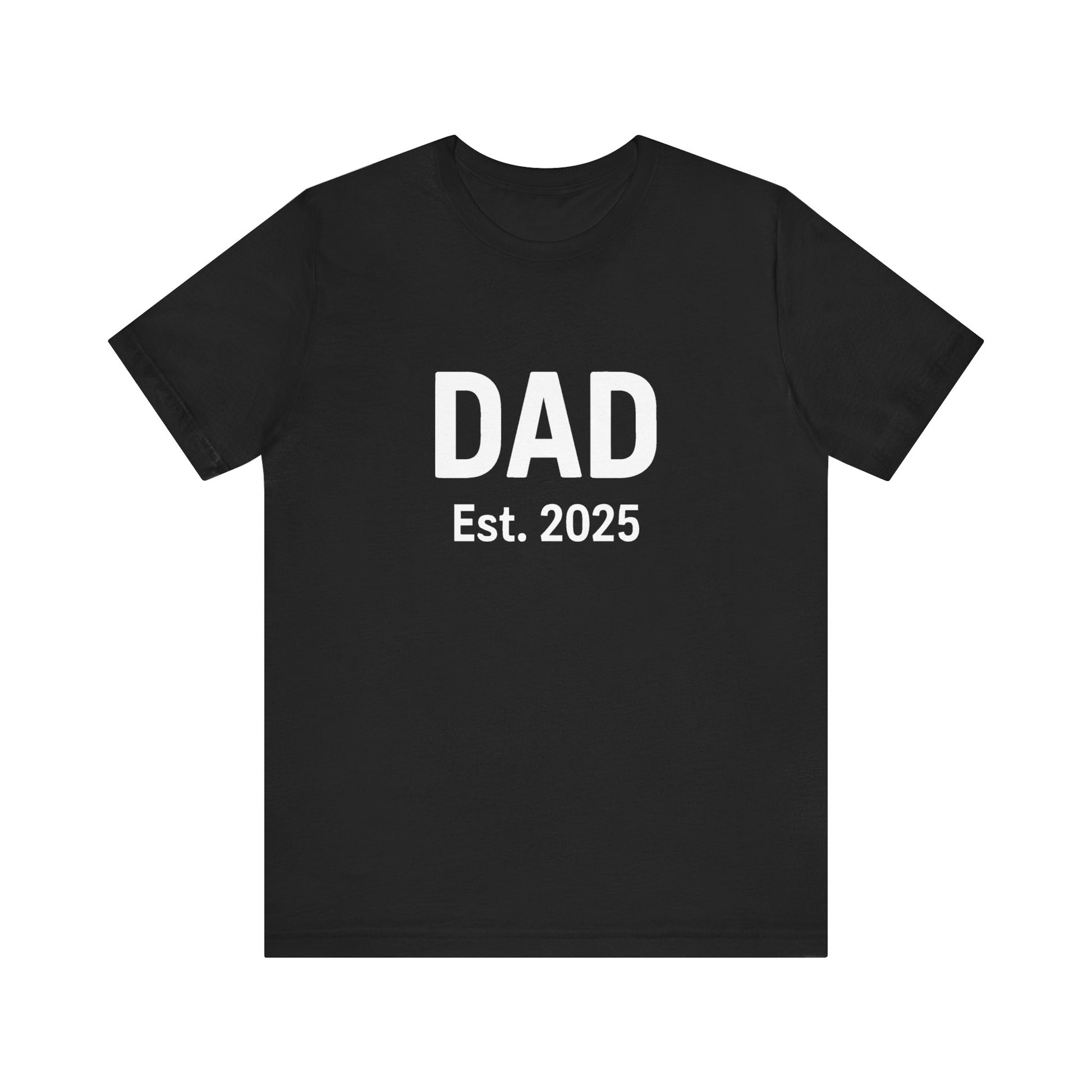 Dad Est. 2025 T-Shirt – New Dad Shirt, First Father’s Day Gift, Pregnancy Announcement Tee in black flat lay with high contrast white design