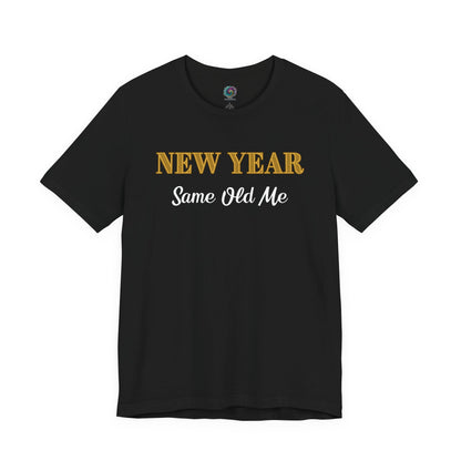 New Year Same Old Me T-Shirt – Funny Self-Confidence Tee in Black, showcasing bold contrasting text and a clean, modern New Year design.