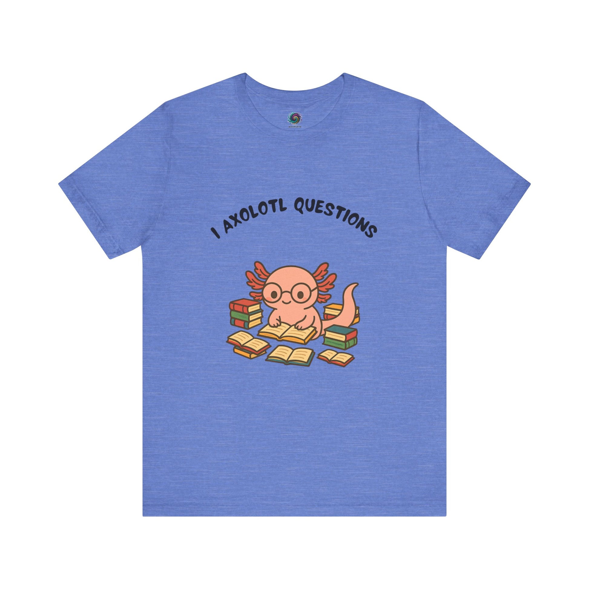  Blue I Axolotl Questions T-Shirt from WhimSpin - a cute axolotl wearing glasses is reading a book and is surrounded by piles of books, the Words "I Axolotl Questions" is over the image