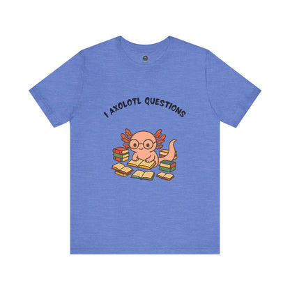  Blue I Axolotl Questions T-Shirt from WhimSpin - a cute axolotl wearing glasses is reading a book and is surrounded by piles of books, the Words "I Axolotl Questions" is over the image