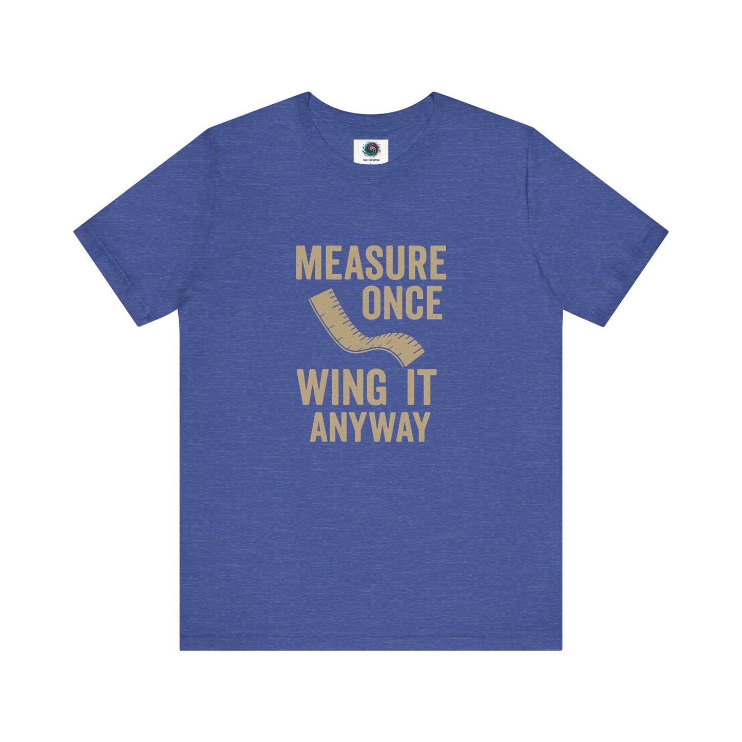 Measure Once Wing It Anyway T-Shirt in heather true royal, featuring a playful quote for project lovers and fixer-uppers.