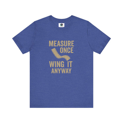 Measure Once Wing It Anyway T-Shirt in heather true royal, featuring a playful quote for project lovers and fixer-uppers.