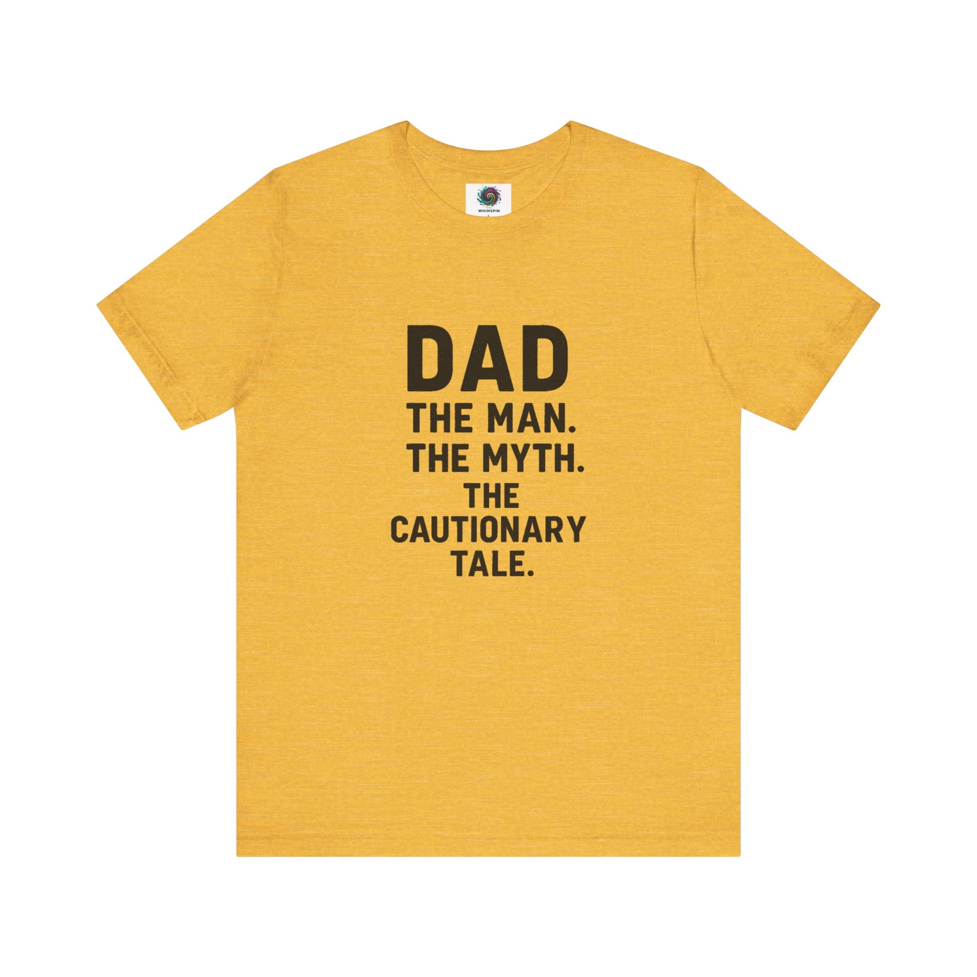 Dad T-Shirt – The Man. The Myth. The Cautionary Tale. in bright yellow gold, humorous gift for legendary dads.