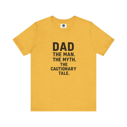 Dad T-Shirt – The Man. The Myth. The Cautionary Tale. in bright yellow gold, humorous gift for legendary dads.