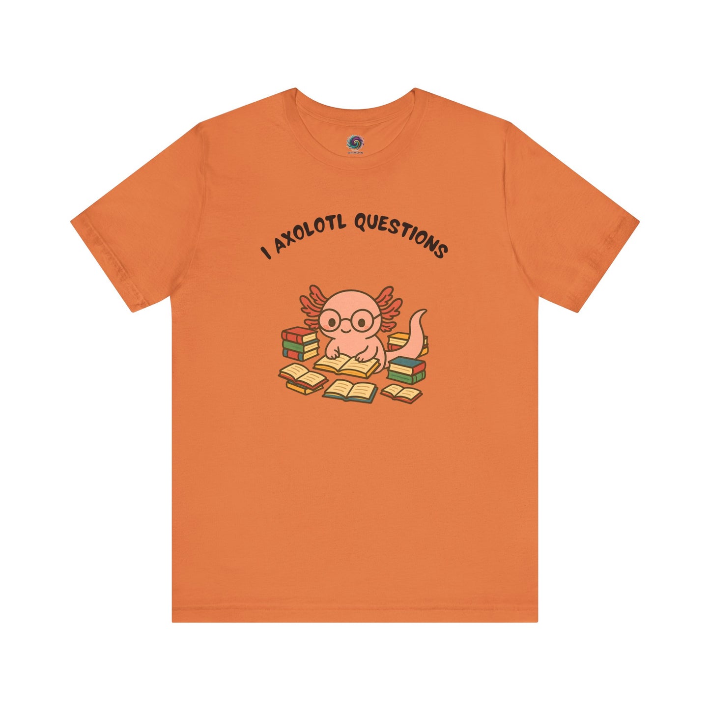 I Axolotl Questions T-Shirt – Funny Curious Axolotl Tee for Book Lovers Burnt orange i axolotl questions shirt with cute axolotl and books — clever tee for introverts and nerds