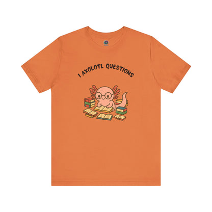 I Axolotl Questions T-Shirt – Funny Curious Axolotl Tee for Book Lovers Burnt orange i axolotl questions shirt with cute axolotl and books — clever tee for introverts and nerds