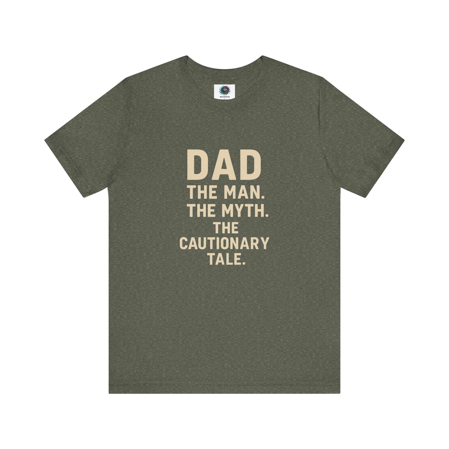Dad T-Shirt – The Man. The Myth. The Cautionary Tale. in heather military green, sarcastic dad gift tee.