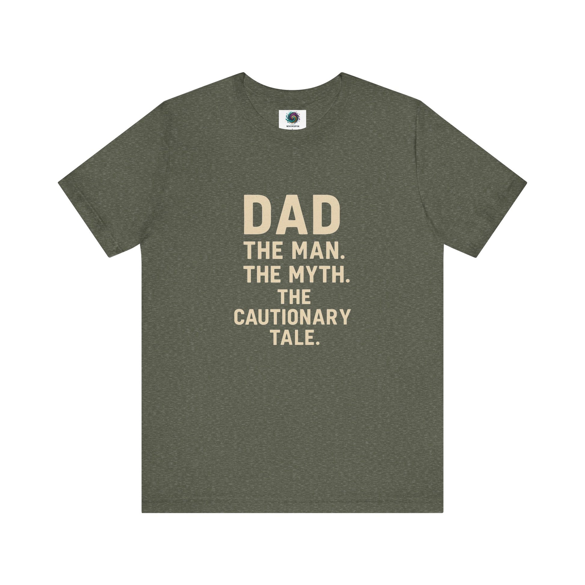 Dad T-Shirt – The Man. The Myth. The Cautionary Tale. in heather military green, sarcastic dad gift tee.