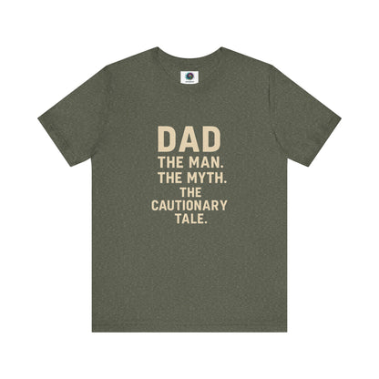 Dad T-Shirt – The Man. The Myth. The Cautionary Tale. in heather military green, sarcastic dad gift tee.